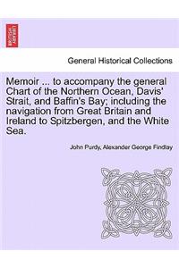 Memoir ... to accompany the general Chart of the Northern Ocean, Davis' Strait, and Baffin's Bay; including the navigation from Great Britain and Ireland to Spitzbergen, and the White Sea. Tenth Edition