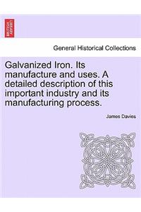 Galvanized Iron. Its Manufacture and Uses. a Detailed Description of This Important Industry and Its Manufacturing Process.