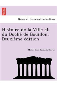 Histoire de la Ville et du Duché de Bouillon. Deuxième édition.