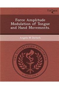 Force Amplitude Modulation of Tongue and Hand Movements