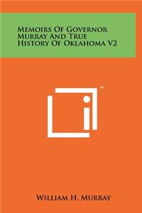 Memoirs Of Governor Murray And True History Of Oklahoma V2