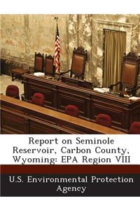 Report on Seminole Reservoir, Carbon County, Wyoming: EPA Region VIII