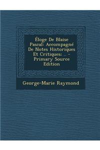 Eloge de Blaise Pascal: Accompagne de Notes Historiques Et Critiques; ..