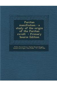 Puritan Manifestoes: A Study of the Origin of the Puritan Revolt