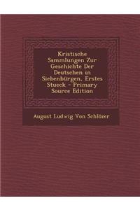 Kristische Sammlungen Zur Geschichte Der Deutschen in Siebenburgen, Erstes Stueck