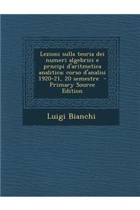 Lezioni Sulla Teoria Dei Numeri Algebrici E Prncipi D'Aritmetica Analitica; Corso D'Analisi 1920-21, 20 Semestre