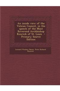 An Inside View of the Vatican Council, in the Speech of the Most Reverend Archbishop Kenrick of St. Louis