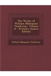 Works of William Makepeace Thackeray, Volume 8