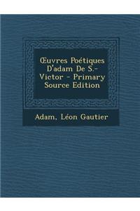 Uvres Poetiques D'Adam de S.-Victor