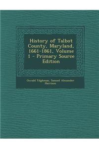 History of Talbot County, Maryland, 1661-1861, Volume 1