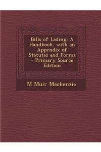 Bills of Lading: A Handbook. with an Appendix of Statutes and Forms - Primary Source Edition
