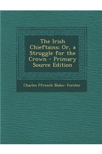 The Irish Chieftains; Or, a Struggle for the Crown