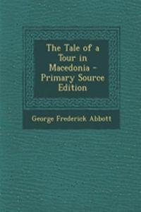 The Tale of a Tour in Macedonia - Primary Source Edition