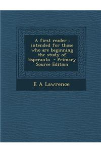 A First Reader: Intended for Those Who Are Beginning the Study of Esperanto