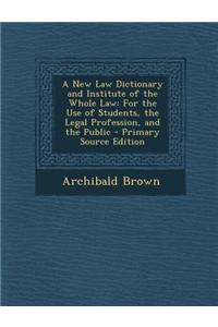 A New Law Dictionary and Institute of the Whole Law