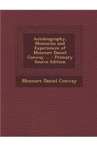 Autobiography, Memories and Experiences of Moncure Daniel Conway ...