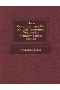 Flore Cryptogamique Des Antilles Francaises, Volume 1