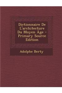 Dictionnaire de L'Architecture Du Moyen Age