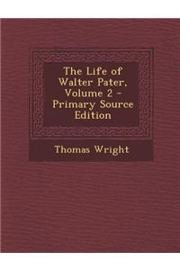 The Life of Walter Pater, Volume 2 - Primary Source Edition