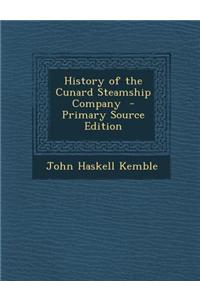 History of the Cunard Steamship Company - Primary Source Edition