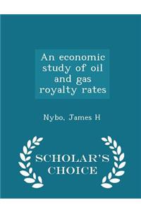 Economic Study of Oil and Gas Royalty Rates - Scholar's Choice Edition
