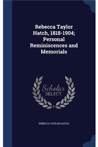 Rebecca Taylor Hatch, 1818-1904; Personal Reminiscences and Memorials