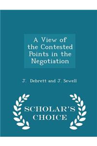 A View of the Contested Points in the Negotiation - Scholar's Choice Edition