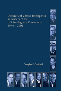 Directors of Central Intelligence as Leaders of the U.S. Intelligence Community, 1946-2005