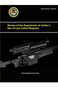 Review of the Department of Justice's Use of Less-Lethal Weapons