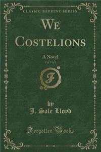 We Costelions, Vol. 2 of 3: A Novel (Classic Reprint)
