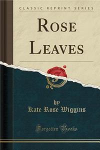 Rose Leaves (Classic Reprint)