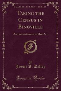 Taking the Census in Bingville: An Entertainment in One Act (Classic Reprint)