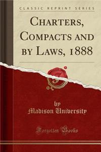 Charters, Compacts and by Laws, 1888 (Classic Reprint)