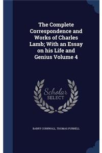 The Complete Correspondence and Works of Charles Lamb; With an Essay on His Life and Genius Volume 4