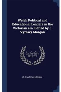 Welsh Political and Educational Leaders in the Victorian era. Edited by J. Vyrnwy Morgan