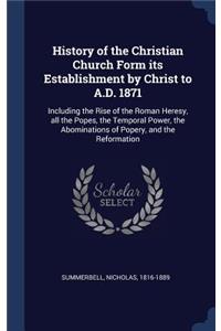 History of the Christian Church Form its Establishment by Christ to A.D. 1871