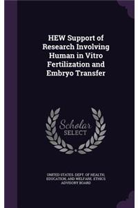 Hew Support of Research Involving Human in Vitro Fertilization and Embryo Transfer