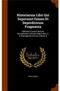 Historiarum Libri Qui Supersunt Omnes Et Deperditorum Fragmenta: Editionem Curavit, Brevem Annotationem Criticam Adiecit Detl. C. G. Baumgarten Crusius, Volume 3