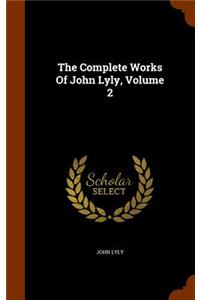 The Complete Works Of John Lyly, Volume 2