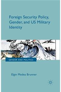 Foreign Security Policy, Gender, and Us Military Identity