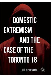 Domestic Extremism and the Case of the Toronto 18