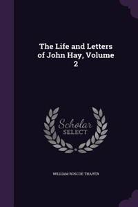 The Life and Letters of John Hay, Volume 2