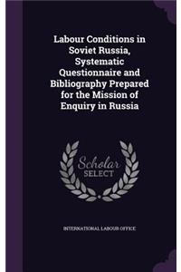 Labour Conditions in Soviet Russia, Systematic Questionnaire and Bibliography Prepared for the Mission of Enquiry in Russia