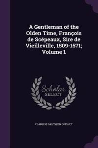 Gentleman of the Olden Time, François de Scépeaux, Sire de Vieilleville, 1509-1571; Volume 1