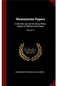 Westminster Papers: A Monthly Journal of Chess, Whist, Games of Skill and the Drama; Volume 11