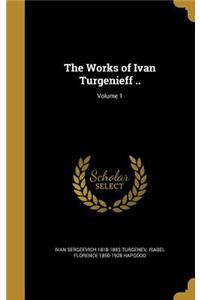 The Works of Ivan Turgenieff ..; Volume 1