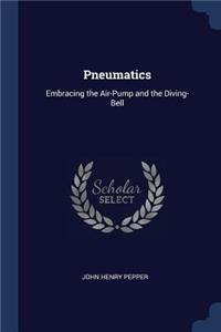 Pneumatics: Embracing the Air-Pump and the Diving-Bell