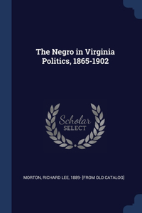 The Negro in Virginia Politics, 1865-1902