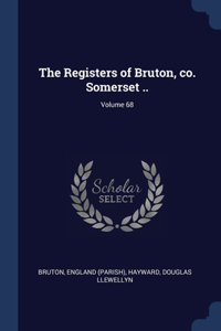 The Registers of Bruton, co. Somerset ..; Volume 68