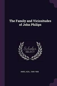 Family and Vicissitudes of John Philips